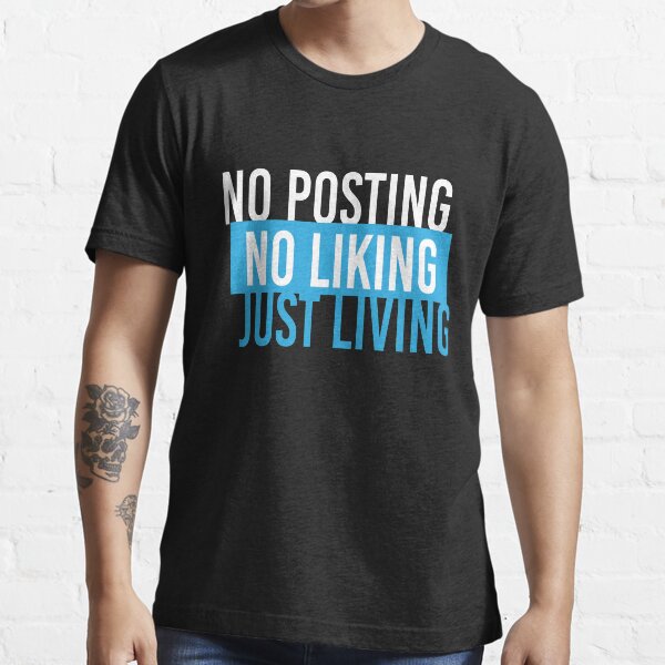 No Posting No Liking Just Living Essential T-Shirt