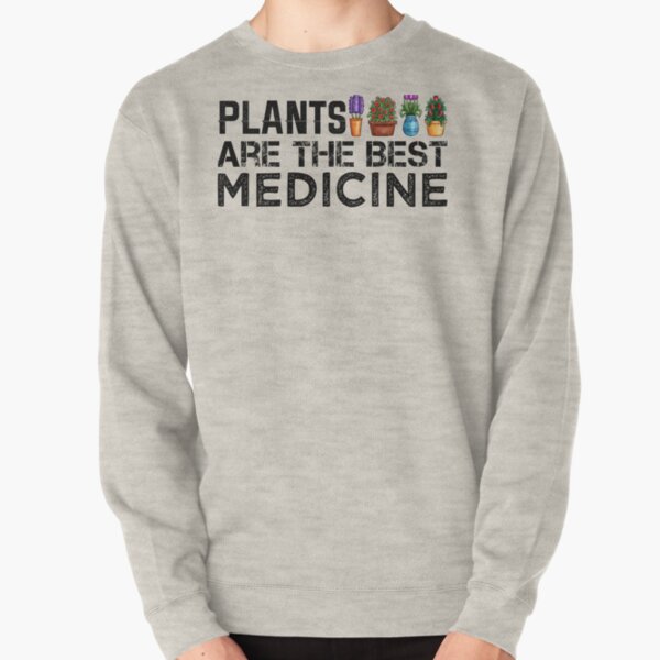 Plants Are The Best Medicine Pullover Sweatshirt