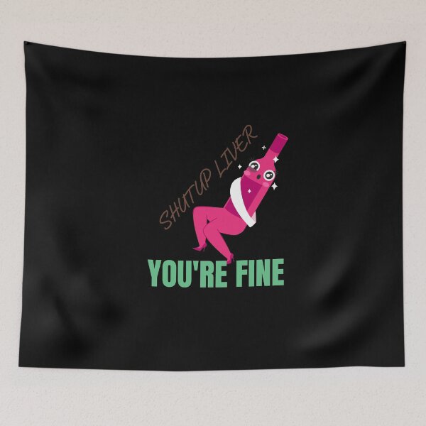 Item preview, shut up liver you are fine , funny, saying, quote, words designed and sold by cathelkav.