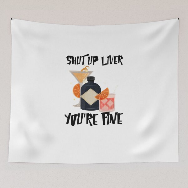 Item preview, shut up liver you are fine , funny, saying, quote, words designed and sold by cathelkav.
