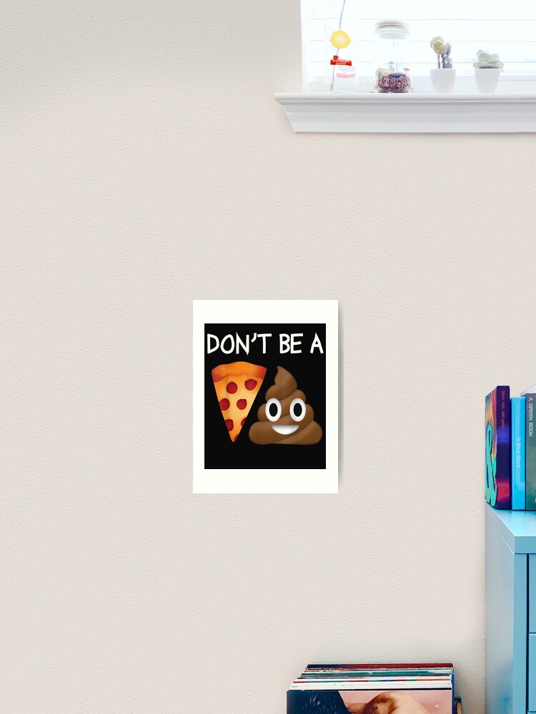 Poop Emoji Clever Don't Be A Pizza Shit Funny T-Shirt Poop Emoji Clever Don't Be A Pizza Shit Funny T-Shirt