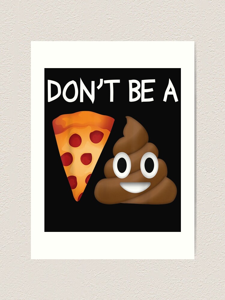 Poop Emoji Clever Don't Be A Pizza Shit Funny T-Shirt Poop Emoji Clever Don't Be A Pizza Shit Funny T-Shirt