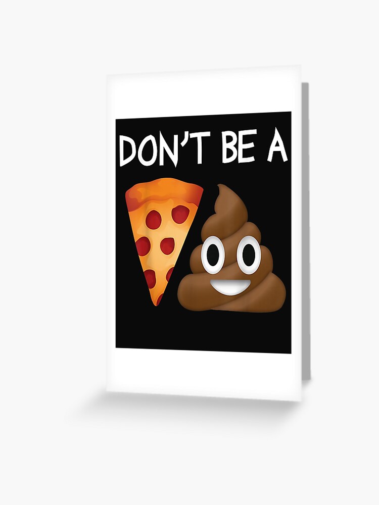 Poop Emoji Clever Don't Be A Pizza Shit Funny T-Shirt Poop Emoji Clever Don't Be A Pizza Shit Funny T-Shirt