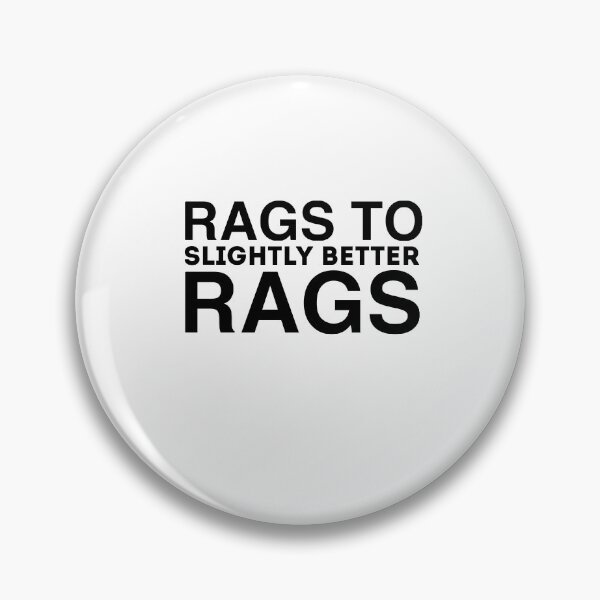Item preview, Rags To Slightly Better Rags Funny Quote designed and sold by AritraSur.