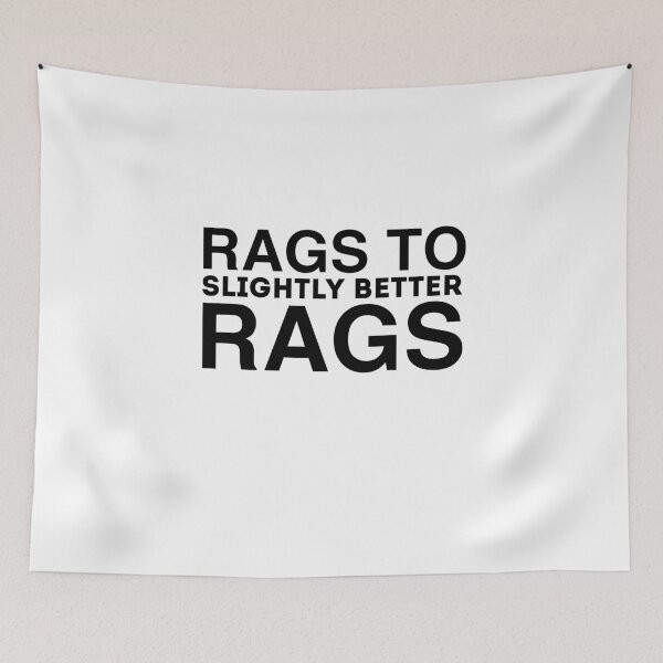 Item preview, Rags To Slightly Better Rags Funny Quote designed and sold by AritraSur.