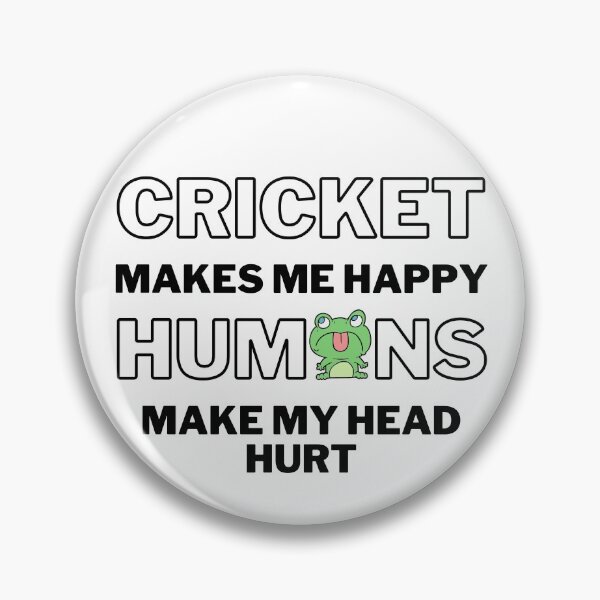 Item preview, Cricket makes me happy. Humans make my head hurt. designed and sold by TheGreenGoat.