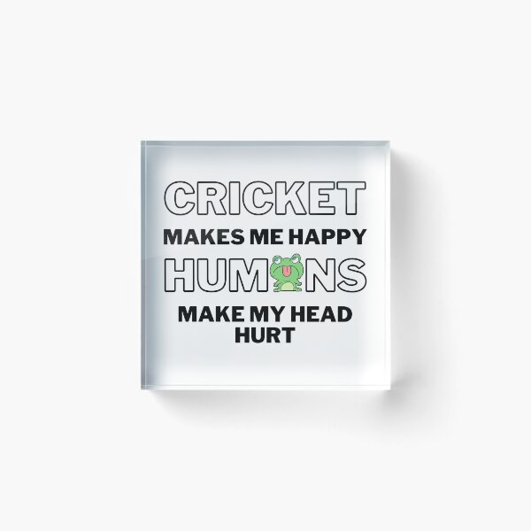 Item preview, Cricket makes me happy. Humans make my head hurt. designed and sold by TheGreenGoat.
