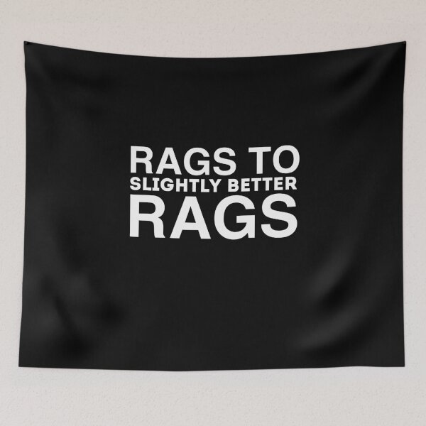 Item preview,  Rags To Slightly Better Rags Funny Quote designed and sold by AritraSur.