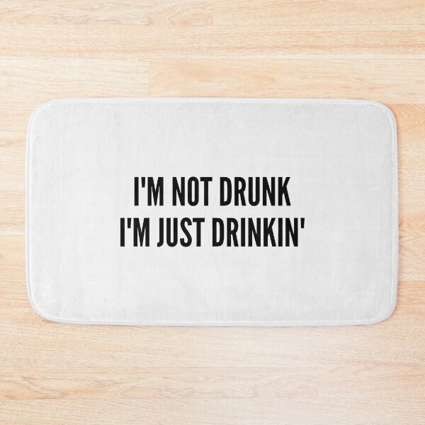 Item preview, I'm Not Drunk, I'm Just Drinkin' designed and sold by FishWorldwide.