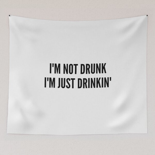 Item preview, I'm Not Drunk, I'm Just Drinkin' designed and sold by FishWorldwide.