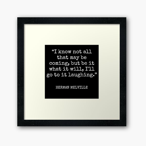 Item preview, Herman Melville - I know not all that may be coming, but be it what it will, I'll go to it laughing. designed and sold by SocraticQuotes.