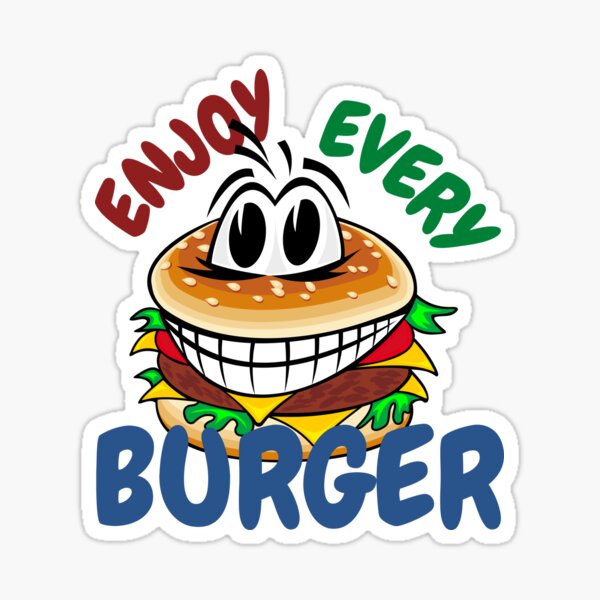 Enjoy Every Burger Funny Burger Hydro Sticker And Apparel Sticker By Jhaustria Redbubble 