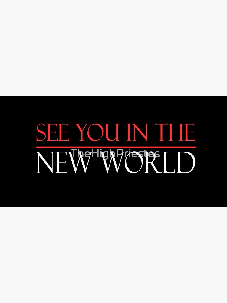 See you in the New World by TheHighPriestes