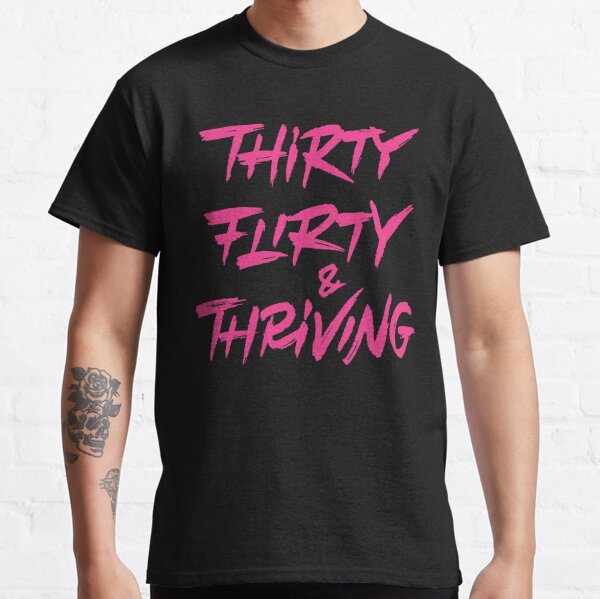 30th Birthday Ts Thirty Flirty And Thriving T Shirt For Sale By