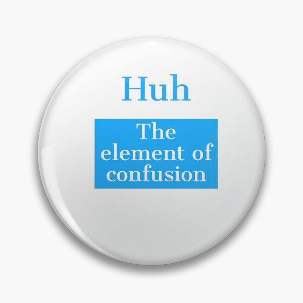 Item preview, Huh, The element of confusion. designed and sold by Andrew Hopgood.