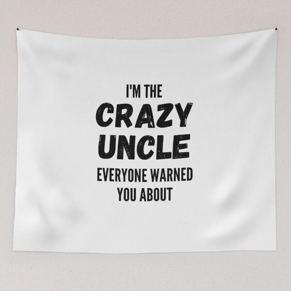 Item preview, I'm The Crazy Uncle Everyone Warned You About designed and sold by thebreeze09.