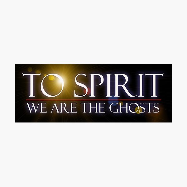 To Spirit We Are The Ghosts Photographic Print