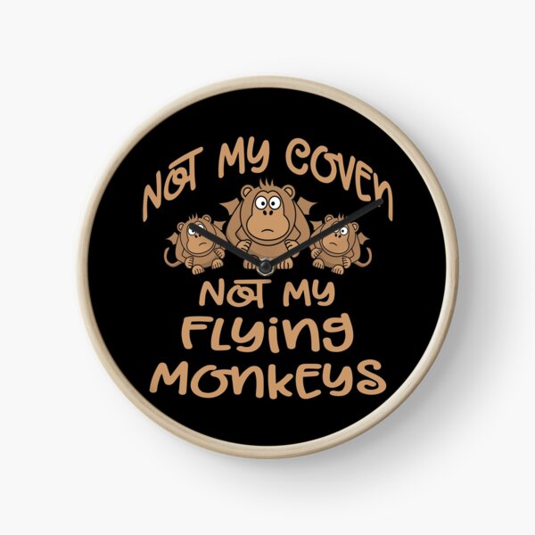 Not My Coven. Not My Flying Monkeys! Cheeky Witch® Clock