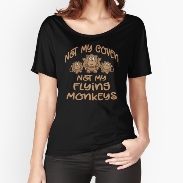 Not My Coven. Not My Flying Monkeys! Cheeky Witch® Relaxed Fit T-Shirt