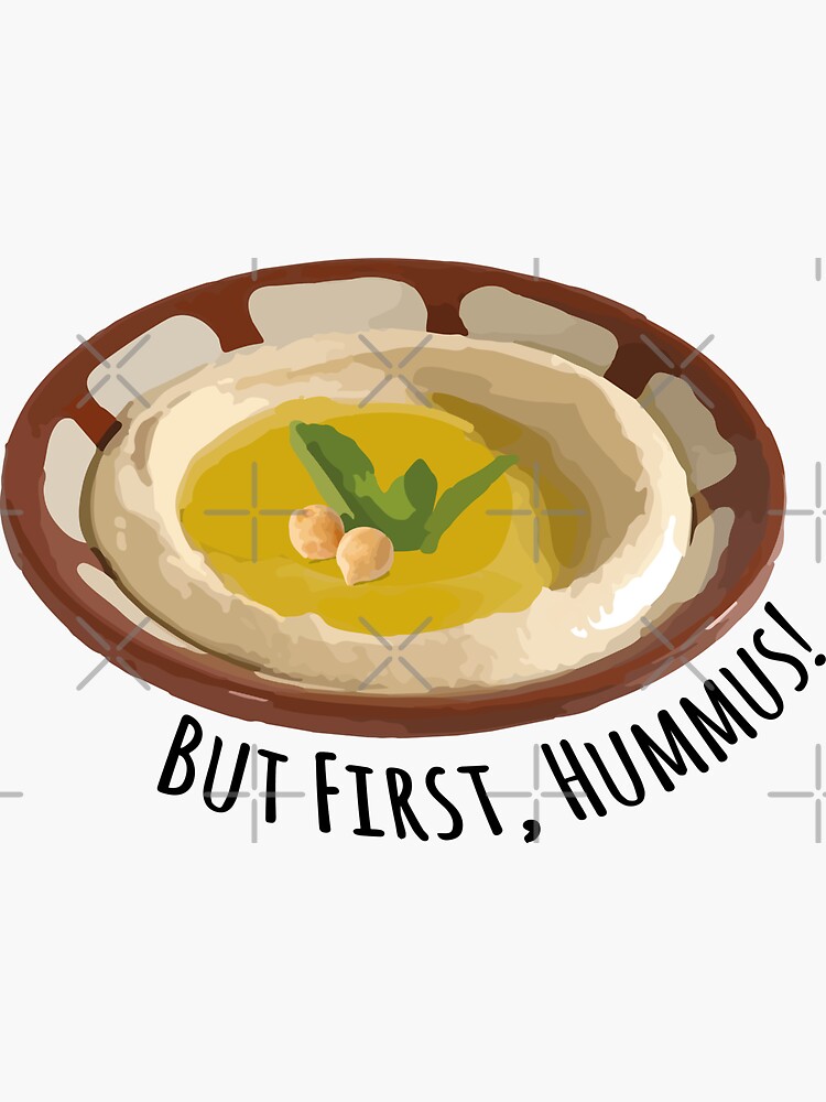 "But first, hummus!" Sticker for Sale by whynatt Redbubble