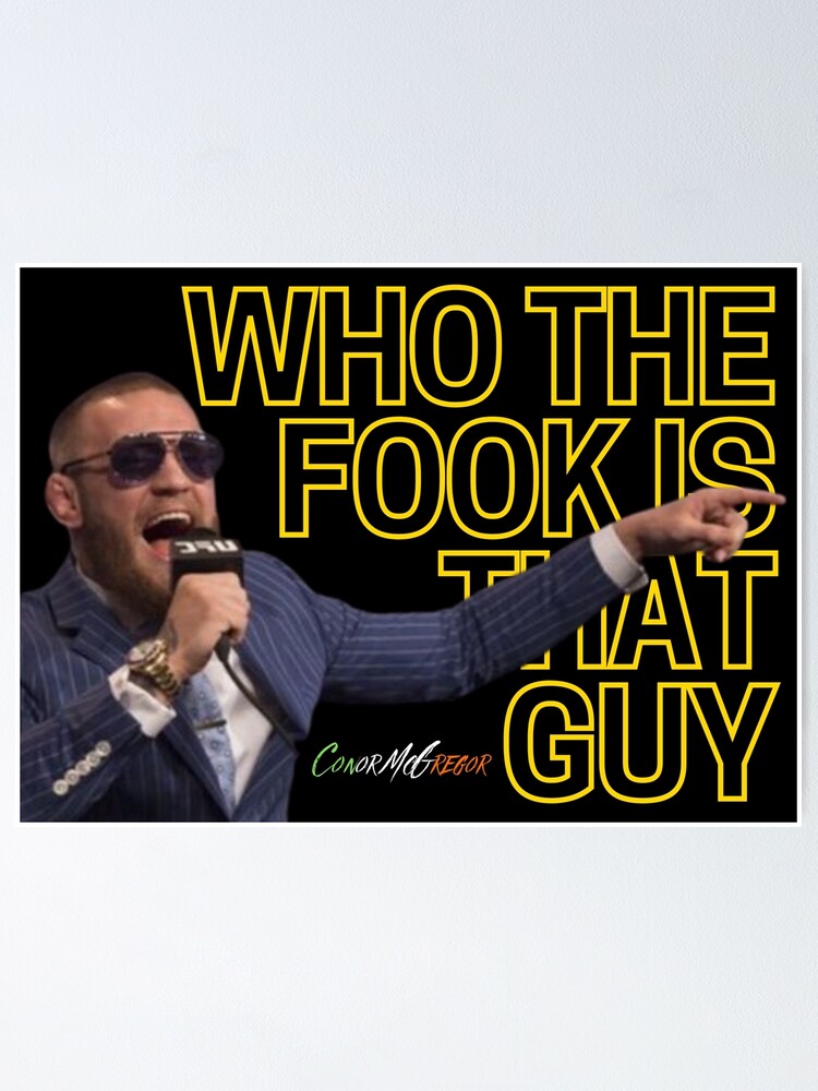"CONOR MCGREGOR WHO THE FOOK IS THAT GUY QUOTE" Poster by