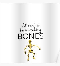 I'd Rather Be Watching Bones Poster