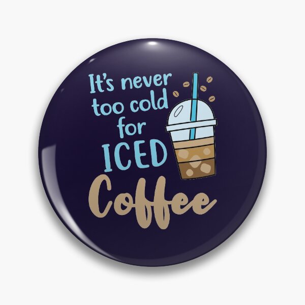 Item preview, It's Never Too Cold for Iced Coffee Cold Brew  designed and sold by jaygo.