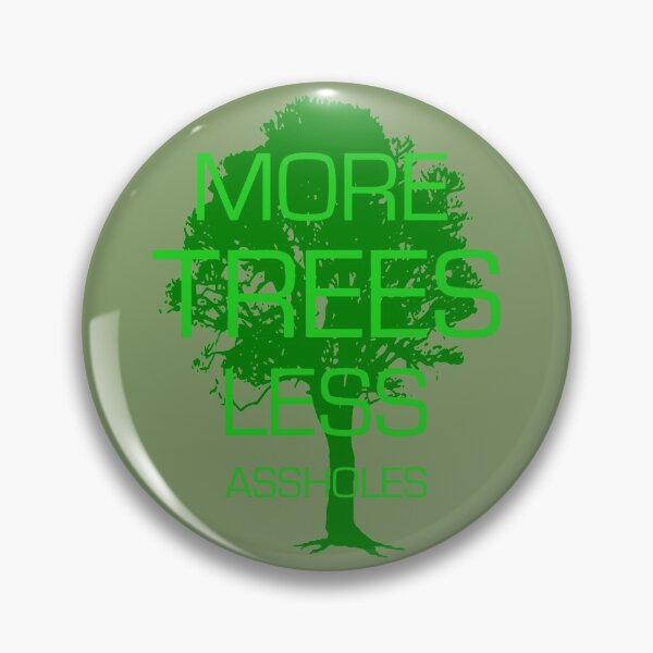 Item preview, MORE TREES LESS ASSHOLES designed and sold by derP.