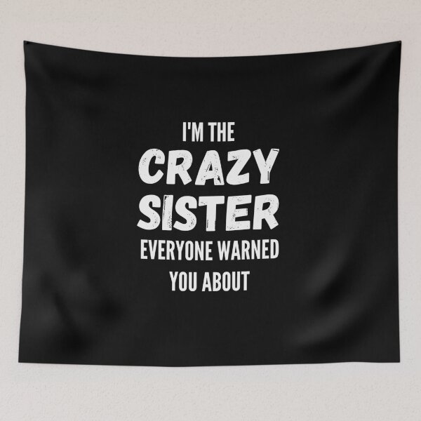 Item preview, I'm The Crazy Sister Everyone Warned You About designed and sold by thebreeze09.