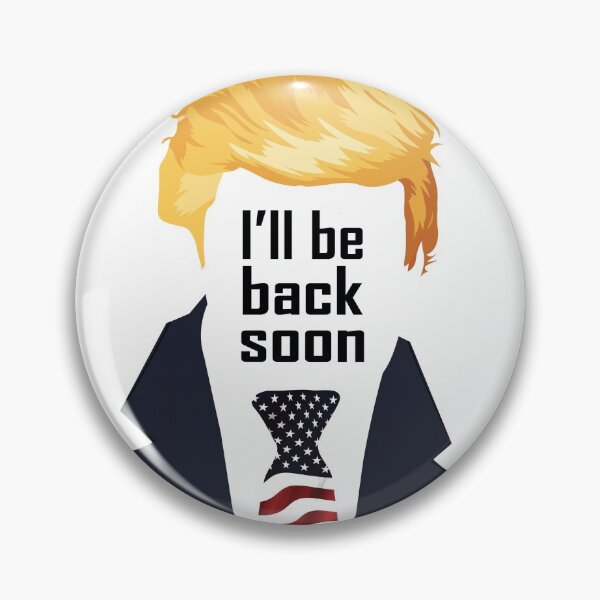 Item preview, I'll be back soon... really think Trump will come back? designed and sold by purple-bubbles.