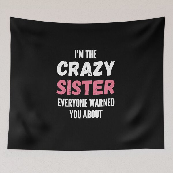Item preview, I'm The Crazy Sister Everyone Warned You About designed and sold by thebreeze09.
