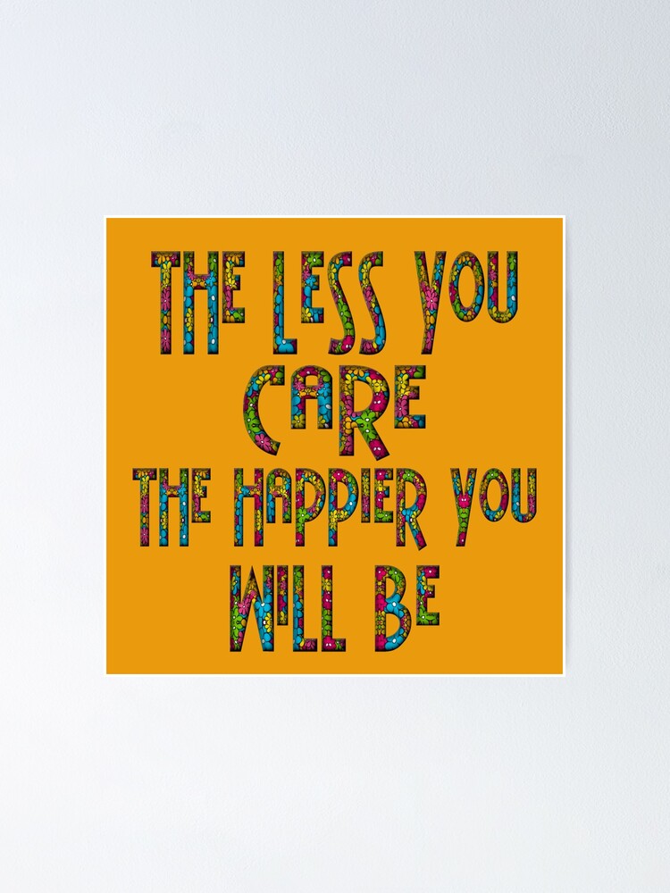 The Less You Care The Happier You Will Be übersetzung "THE LESS YOU CARE THE HAPPIER YOU WILL BE, Mahatma Gandhi Quote,Hippy