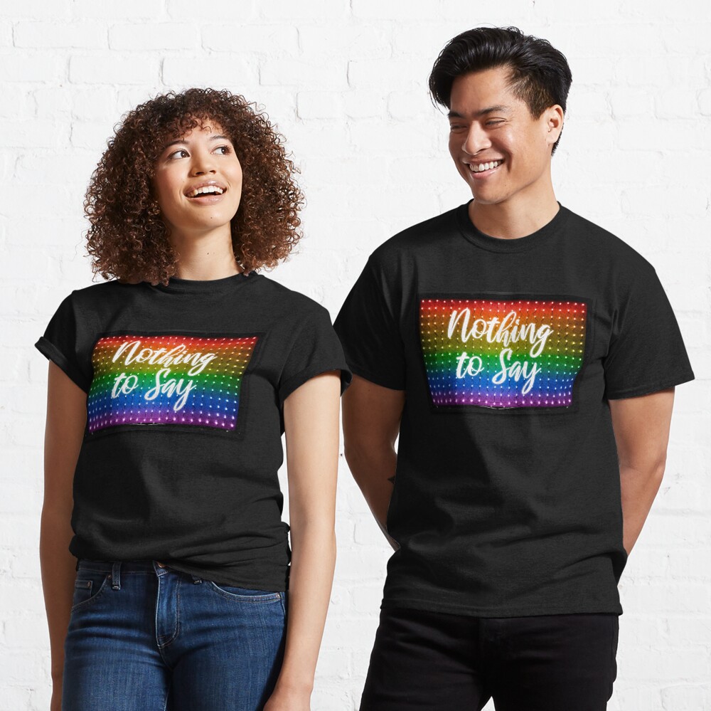 Nothing to say luminous sign Classic T-Shirt