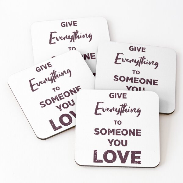 Item preview, Give Everything To Someone You Love designed and sold by Smart-Bee.