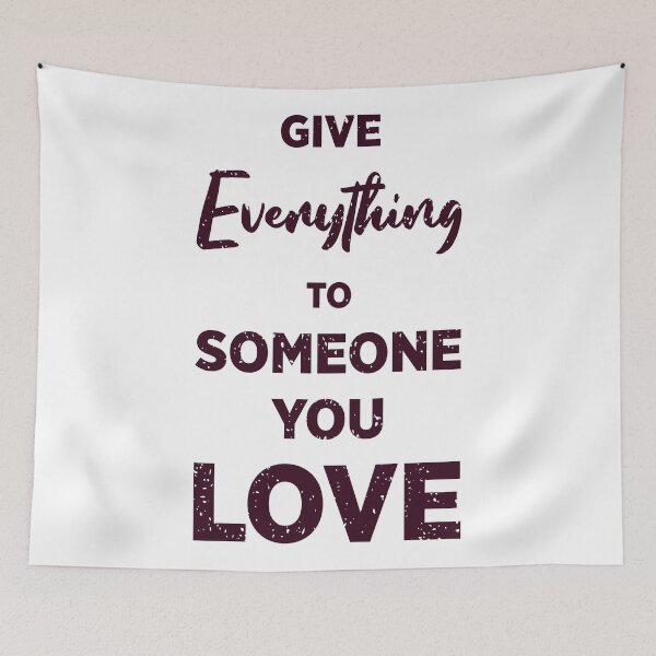 Item preview, Give Everything To Someone You Love designed and sold by Smart-Bee.