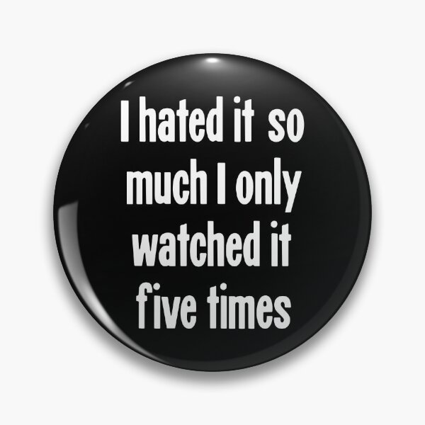 Item preview, I Hated It So Much I Only Watched It Five Times designed and sold by Good-Looking Corpse.