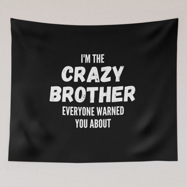 Item preview, I'm The Crazy Brother Everyone Warned You About designed and sold by thebreeze09.