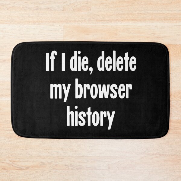 Item preview, If I Die, Delete My Browser History designed and sold by Good-Looking Corpse.