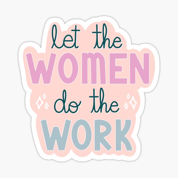 Item preview, Let the Women Do The Work  designed and sold by Sweet Peach.