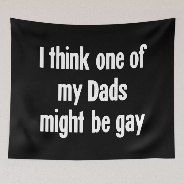 Item preview, I Think One Of My Dads Might Be Gay designed and sold by Good-Looking Corpse.