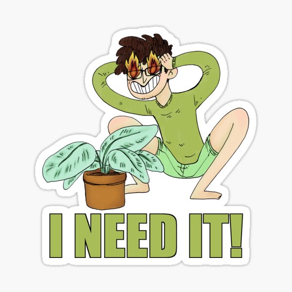 I Need It! - A Plant Lover's Print! Sticker