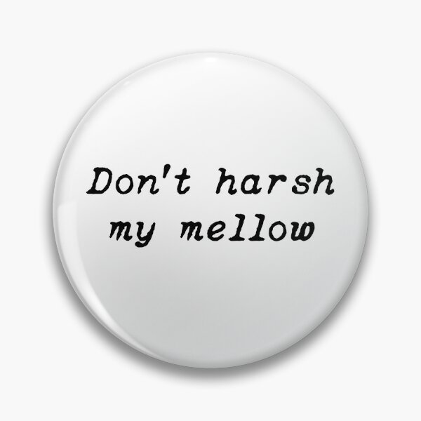 Item preview, Don’t Harsh My Mellow designed and sold by Sarie7ft6.