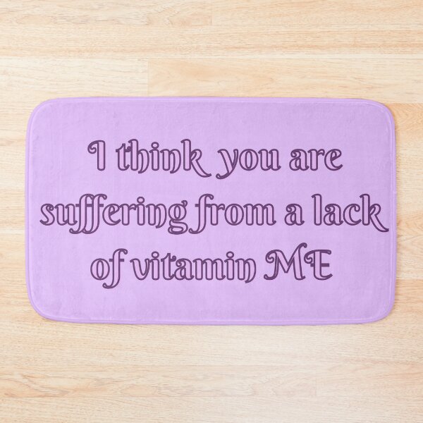Item preview, I think you are suffering from a lack of vitamin ME designed and sold by Clickforyous.