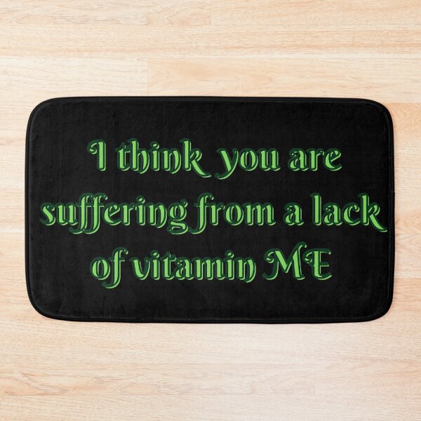 Item preview, I think you are suffering from a lack of vitamin ME designed and sold by Clickforyous.