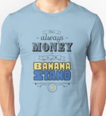 There's Always Money in the Banana Stand Unisex T-Shirt