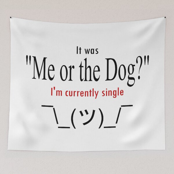 Item preview, Me or the Dog? designed and sold by Rag-Dog.
