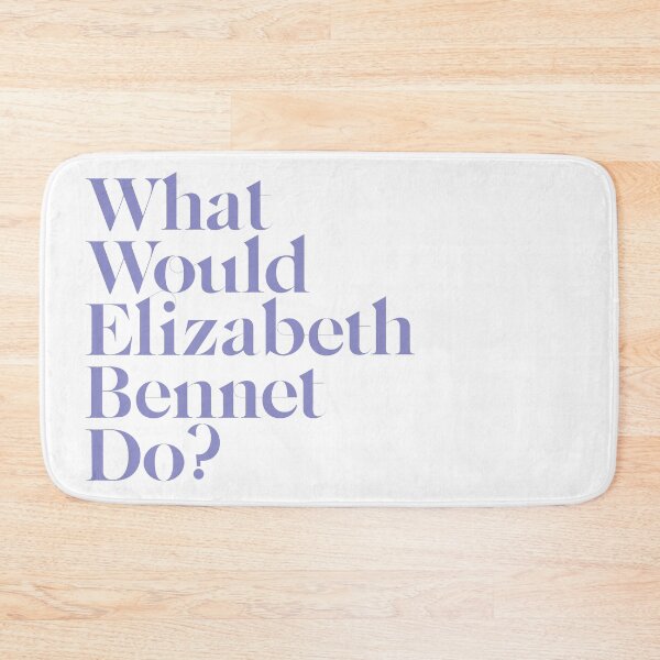Item preview, What Would Elizabeth Bennet Do? designed and sold by rissidesigns.