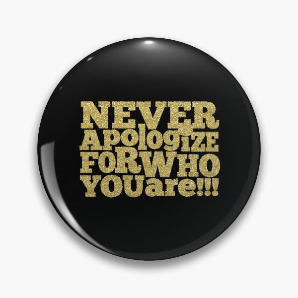 Item preview, Never Apologise for who you Are ! on Black designed and sold by ReesDesigns.