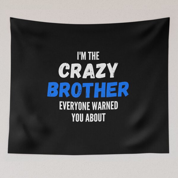 Item preview, I'm The Crazy Brother Everyone Warned You About designed and sold by thebreeze09.