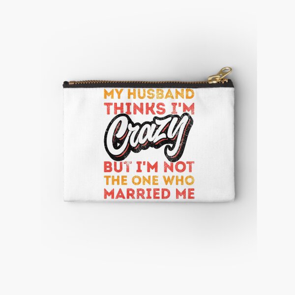 Item preview, My Husband Thinks Im Crazy But Im Not The One Who Married Me designed and sold by csoDesign.